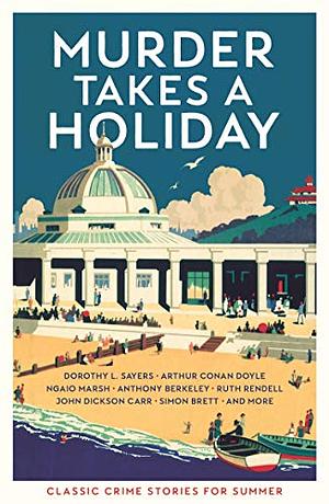 Murder Takes a Holiday: Classic Crime Stories for Summer by Various, Cecily Gayford