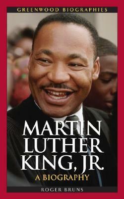 Martin Luther King, Jr.: A Biography by Roger Bruns