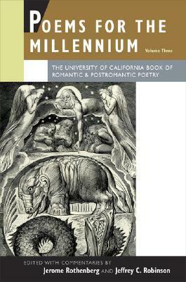 Poems for the Millennium, Vol. 3: Romantic and Postromantic Poetry by Jeffrey C. Robinson, Jerome Rothenberg