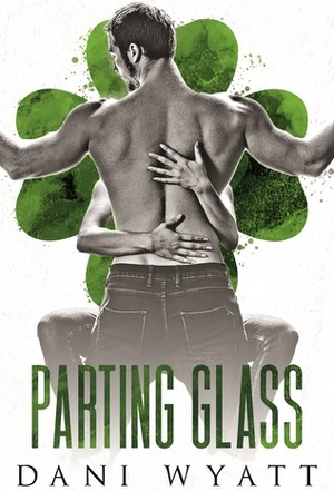 Parting Glass by Dani Wyatt