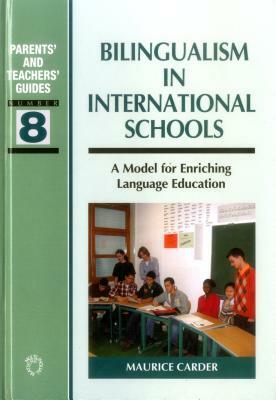 Bilingualism in International Schools: A Model for Enriching Language Education by Maurice Carder