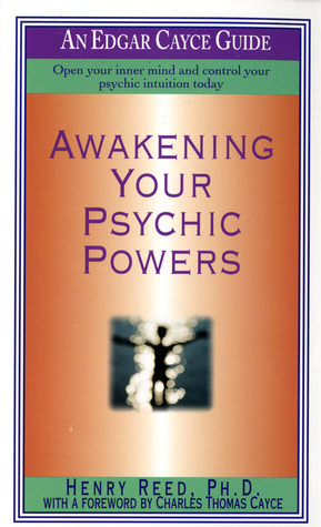 Awakening Your Psychic Powers: Open Your Inner Mind And Control Your Psychic Intuition Today by Charles Thomas Cayce, Henry Reed