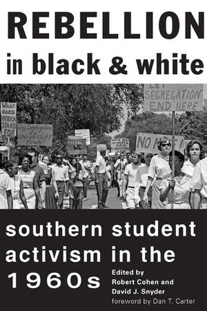 Rebellion in Black and White: Southern Student Activism in the 1960s by Robert Cohen