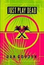 Just Play Dead by Dan Gordon