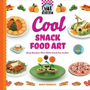 Cool Snack Food Art: Easy Recipes That Make Food Fun to Eat! by Nancy Tuminelly