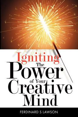 Igniting The Power of Your Creative Mind by Ferdinard S. Lawson