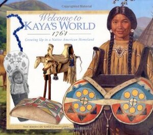 Welcome to Kaya's World, 1764: Growing Up in a Native American Homeland by Jodi Evert, Dottie Raymer