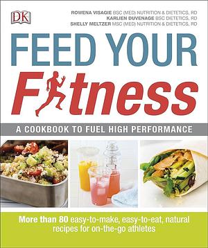 Feed Your Fitness by Karlien Duvenage, Joseph Ewing, Rowena Visagie, Michael Kirtsos, D.K. Publishing, Shelly Meltzer