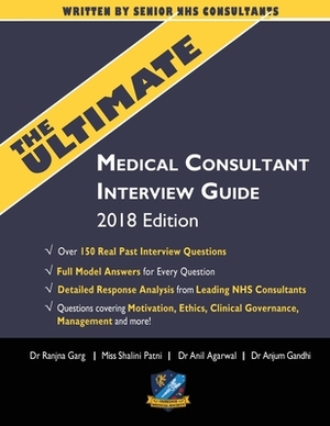 The Ultimate Medical Consultant Interview Guide: Over 150 Real Interview Questions Answered with Full Model Responses and analysis, Written by Senior by Anil Agarwal, Anjum Gandhi, Shalini Patni