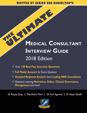 The Ultimate Medical Consultant Interview Guide: Over 150 Real Interview Questions Answered with Full Model Responses and analysis, Written by Senior by Anil Agarwal, Shalini Patni, Anjum Gandhi