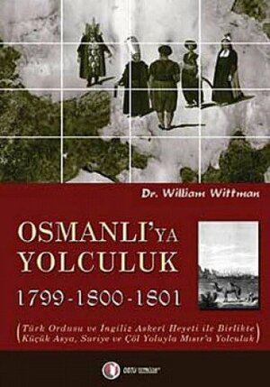 Osmanlı'ya Yolculuk 1799-1800-1801 by William Wittman