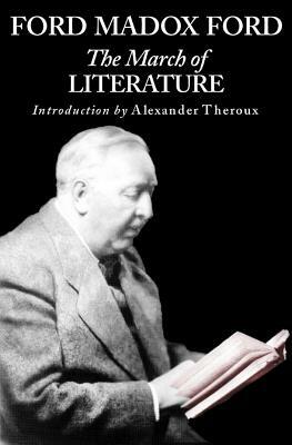 March of Literature: From Confucius' Day to Our Own by Ford Madox Ford, Ford Madox