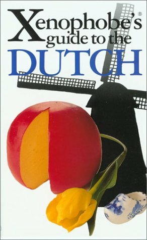 The Xenophobe's Guide to the Dutch by Rodney Bolt
