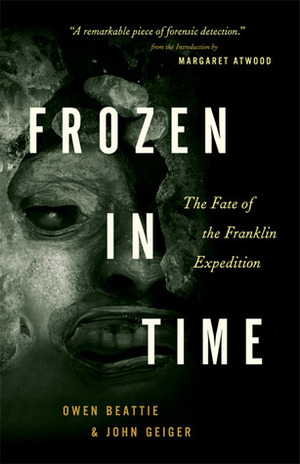 Frozen in Time: The Fate of the Franklin Expedition by Owen Beattie