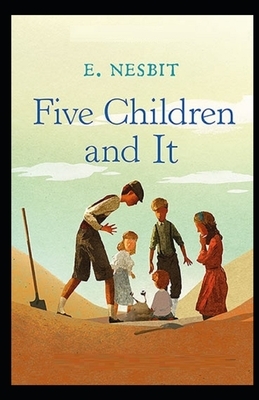 Five Children and It Illustrated by E. Nesbit