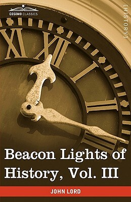 Beacon Lights of History, Vol. III: Ancient Achievements (in 15 Volumes) by John Lord