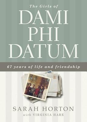 The Girls of Dami Phi Datum by Sarah Horton, Virginia Hare