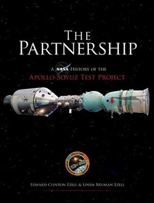 The Partnership: A NASA History of the Apollo-Soyuz Test Project by Paul Dickson, Linda Neuman Ezell, Edward Clinton Ezell