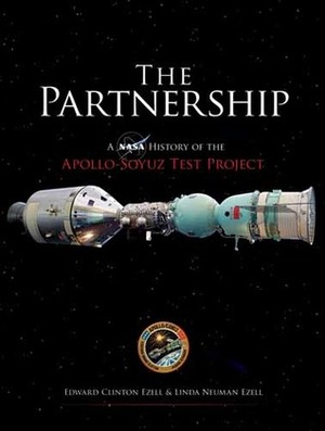 The Partnership: A NASA History of the Apollo-Soyuz Test Project by Edward Clinton Ezell, Linda Neuman Ezell, Paul Dickson