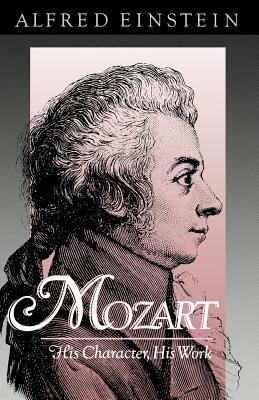 Mozart: His Character, His Work by Alfred Einstein