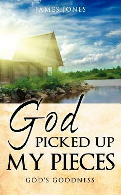 God Picked Up My Pieces by James Jones