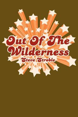 Out of the Wilderness by Steve Stroble