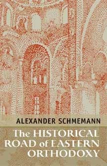 The Historical Road of Eastern Orthodoxy by Alexander Schmemann, Lydia W. Kesich