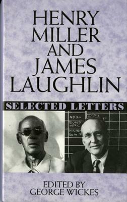 Henry Miller and James Laughlin: Selected Letters by Henry Miller, James Laughlin