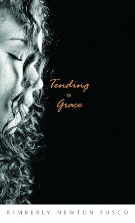 Tending to Grace by Kimberly Newton Fusco