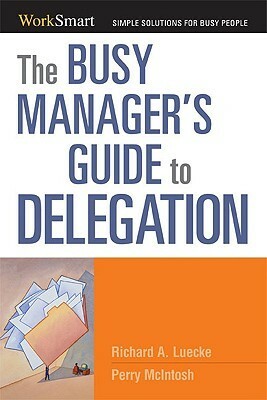 The Busy Manager's Guide to Delegation by Richard A. Luecke, Perry Mcintosh