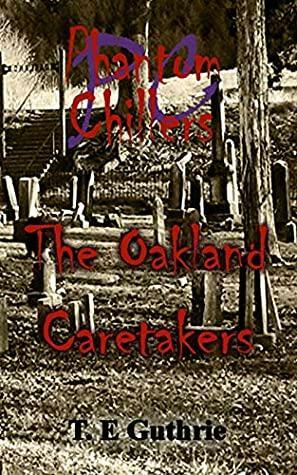The Oakland Caretakers by T.E. Guthrie