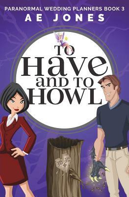 To Have and To Howl by A.E. Jones