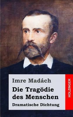 Die Tragödie des Menschen: Dramatische Dichtung by Imre Madách