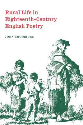 Rural Life in Eighteenth-Century English Poetry by John Goodridge