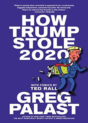 How Trump Stole 2020 by Ted Rall, Greg Palast