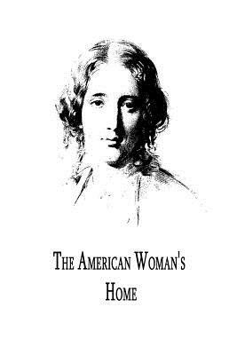 The American Woman's Home by Harriet Beecher Stowe