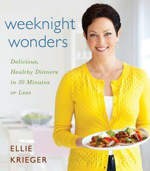 Weeknight Wonders: Delicious, Healthy Dinners in 30 Minutes or Less by Ellie Krieger