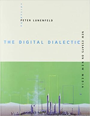 The Digital Dialectic: New Essays on New Media by Peter Lunenfeld