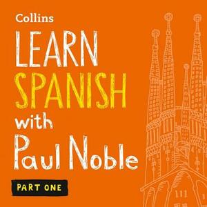 Learn Spanish with Paul Noble, Part 1: Spanish Made Easy with Your Personal Language Coach by 