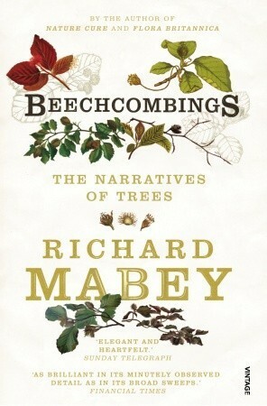 Beechcombings: The Narratives of Trees by Richard Mabey