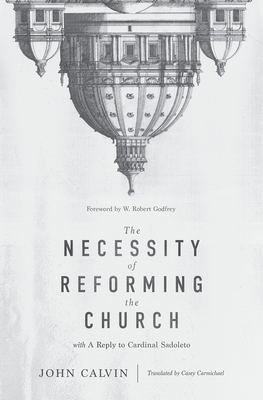 The Necessity of Reforming the Church by John Calvin