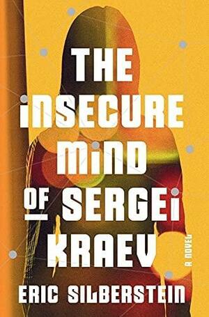 The Insecure Mind of Sergei Kraev by Eric Silberstein