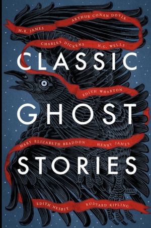 Classic ghost stories by Charles Dickens, Vintage, M.R. James, H.G. Wells