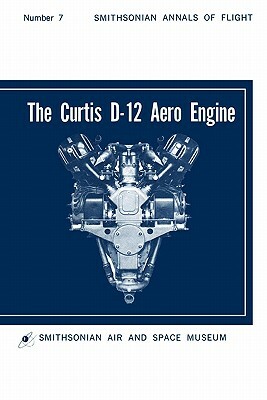 The Curtis D-12 Aero Engine by Hugo T. Byttebier, Smithsonian Air and Space Museum