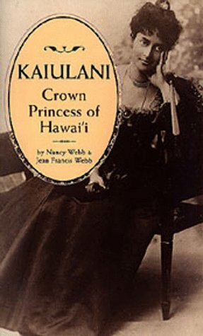 Kaiulani, Crown Princess of Hawaii by Jean Francis Webb, Nancy Webb