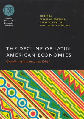 The Decline of Latin American Economies: Growth, Institutions, and Crises by 