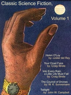 Classic Science Fiction, Volume 1 by Lester del Rey, Craig Kee Strete, William K. Sonnemann, John W. Campbell Jr., David Dean