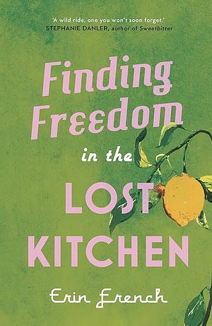 Finding Freedom in the Lost Kitchen by Erin French