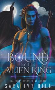 Bound by the Alien King by Sara Ivy Hill