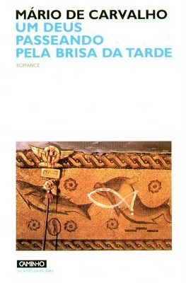 Um Deus Passeando Pela Brisa da Tarde by Mário de Carvalho